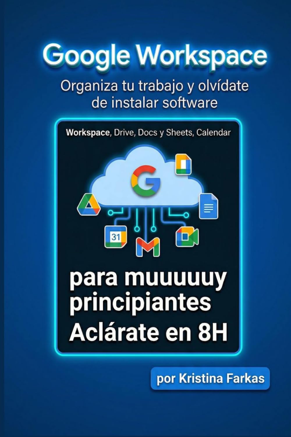 Google Workspace. Manual Práctico de 8 Horas: Manual práctico de productividad: Tu oficina en casa para autónomos y freelancers. Domina Drive, Docs, ... a Microsoft para gestionar todo tu negocio.