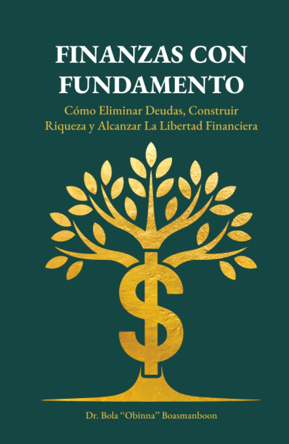 Finanzas con Fundamento: Cómo eliminar deudas, construir riqueza y alcanzar la libertad financiera
