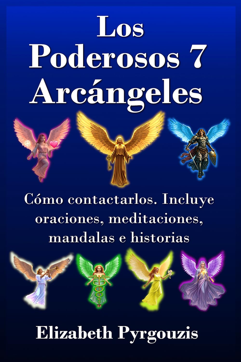 Los Poderosos 7 Arcángeles: Cómo contactarlos. Incluye oraciones, meditaciones, mandalas e historias