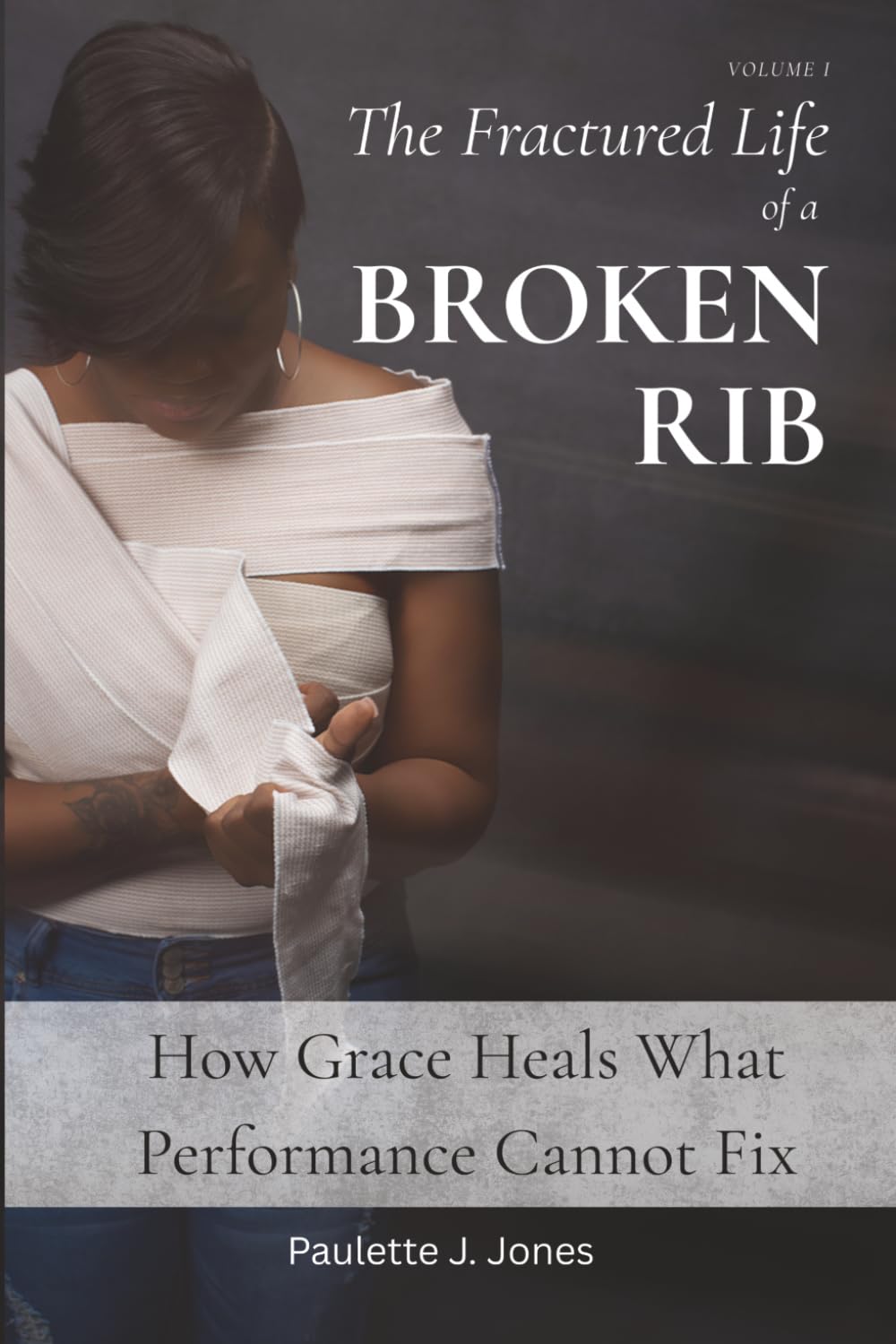The Fractured Life of a BROKEN RIB: How Grace Heals What Performance Cannot Fix (The Life of a BROKEN RIB Trilogy)