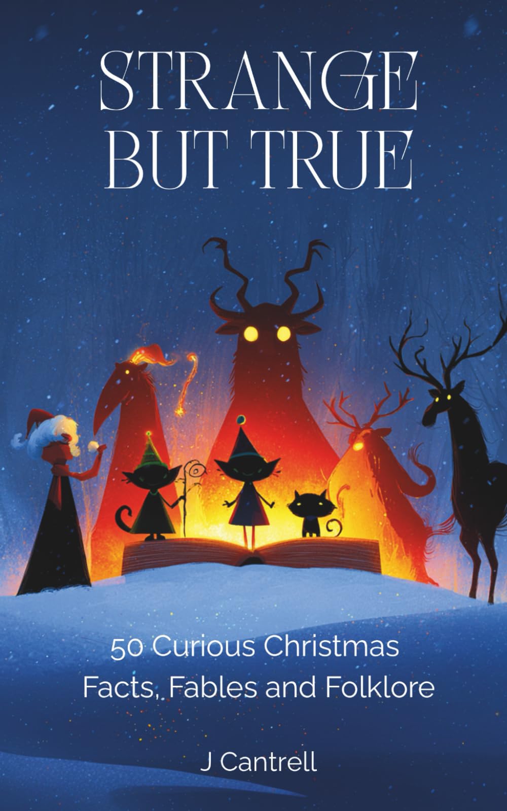 Strange but True: 50 Curious Christmas Facts, Fables and Folklore