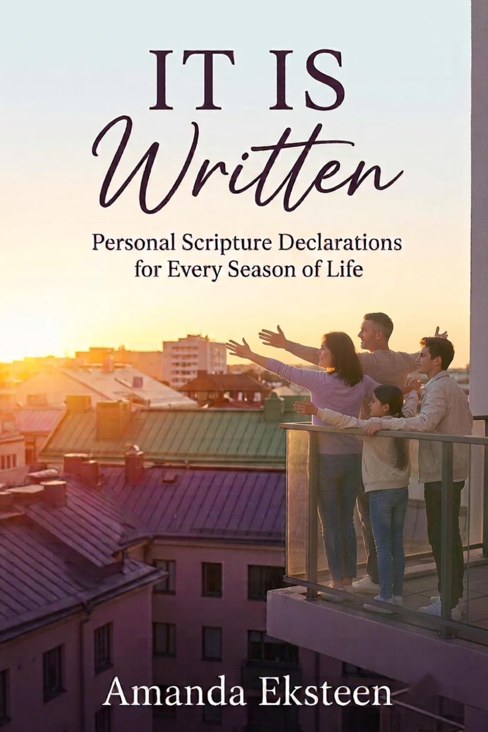 It Is Written: Personal Scripture Declarations for Every Season of Life