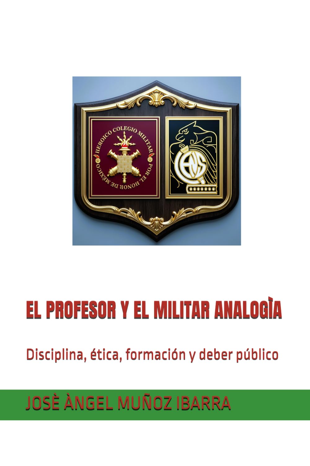 EL PROFESOR Y EL MILITAR ANALOGÌA: Disciplina, ética, formación y deber público