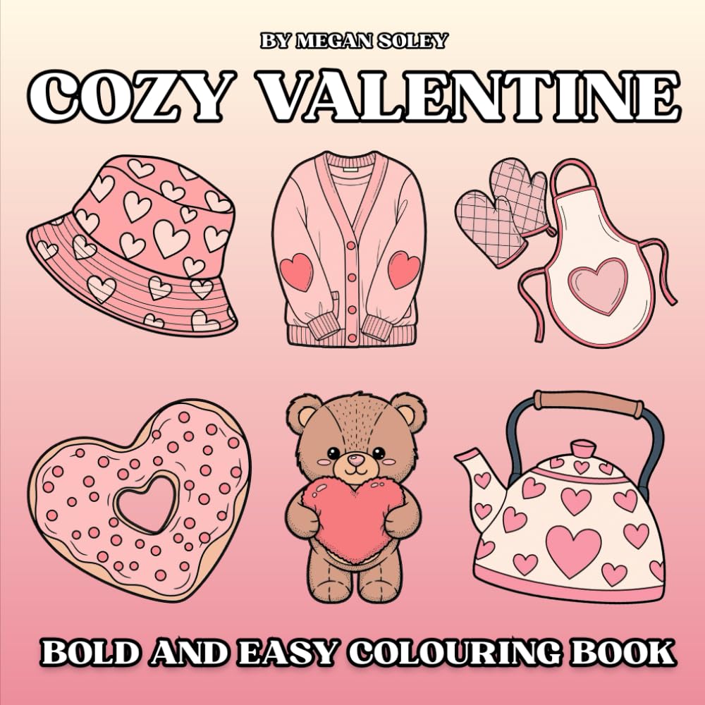 COZY VALENTINE: 50 Relaxing Valentine’s Day Colouring Pages Featuring Sweet Treats, Fashion, Makeup, Jewellery, and Love Letters for Stress Relief and Creative Fun