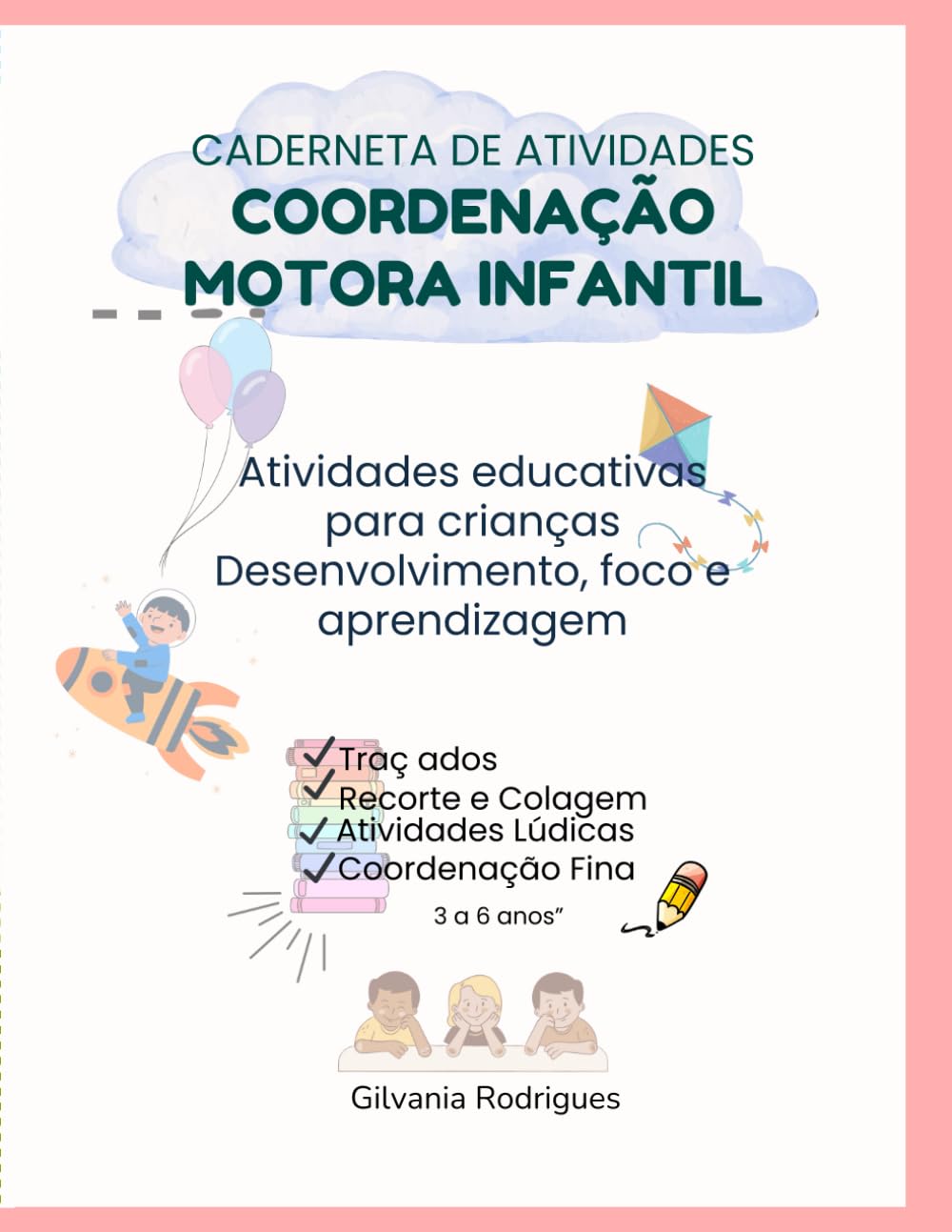 Caderneta de Coordenação Motora Infantil 21 Atividades Educativas com Certificado Final Mundo Divertido do Aprender: Atividades de traçado, recorte, ... e números para crianças de 3 a 6 anos.