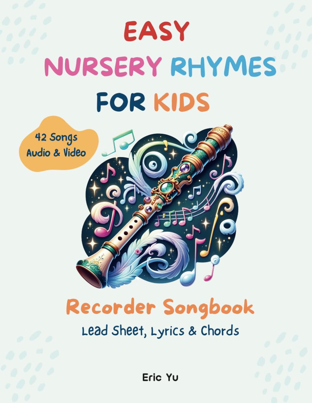 Easy Nursery Rhymes For Kids: Recorder Songbook (Lead Sheet, Lyrics & Chords) | 42 Songs | Audio & Video Included