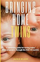 Bringing Home Twins: A parenting guide for having twins from pregnancy t...