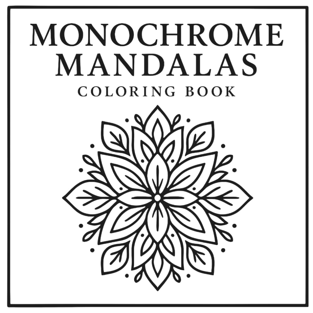 Monochrome Mandalas Coloring Book: Simple Black and White Mandalas for Mindful Coloring