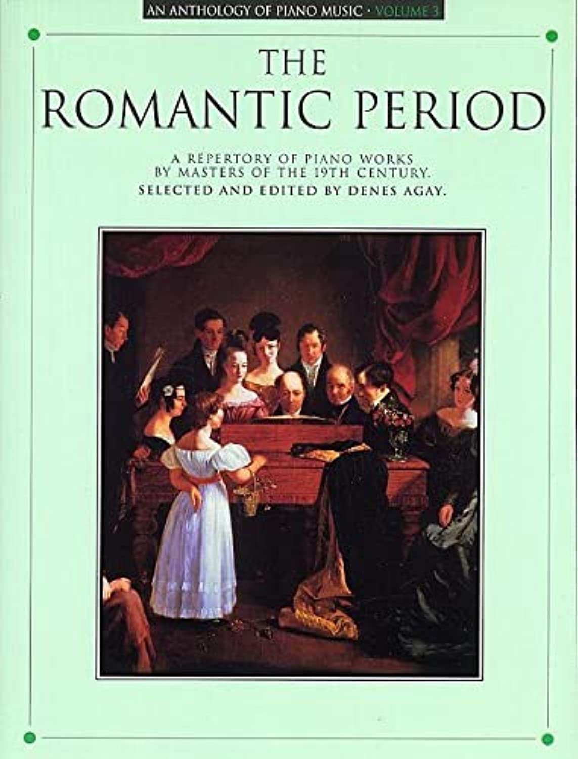 An Anthology of Piano Music Volume 3 – The Romantic Period | Piano Sheet Music Book for Intermediate to Advanced Players | Classical Piano Songbook with Works by Chopin Liszt Brahms Schumann