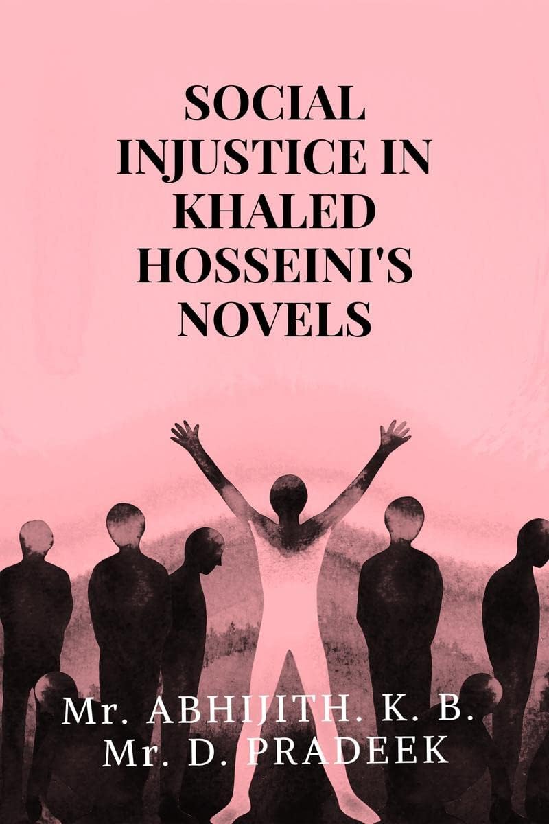 SOCIAL INJUSTICE IN KHALED HOSSEINI'S NOVELS : A Study through The Kite Runner and A Thousand Splendid Suns