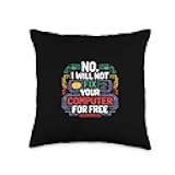 No I Will Not Fix Your Computer for Free Tech Support - Throw Pillow