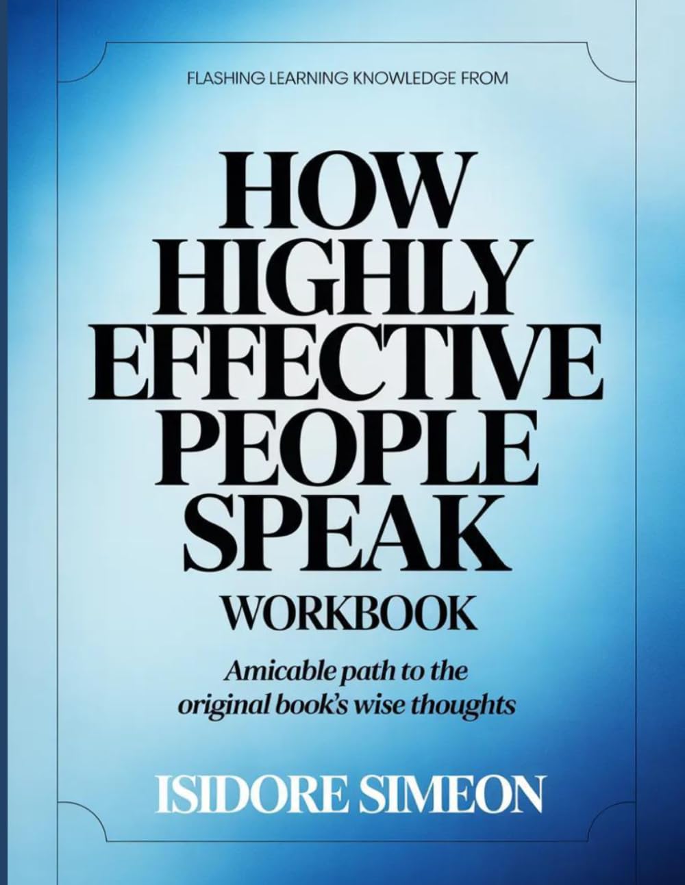 Flashing Learning Knowledge From How Highly Effective People Speak: Amicable path to the original book's wise thoughts