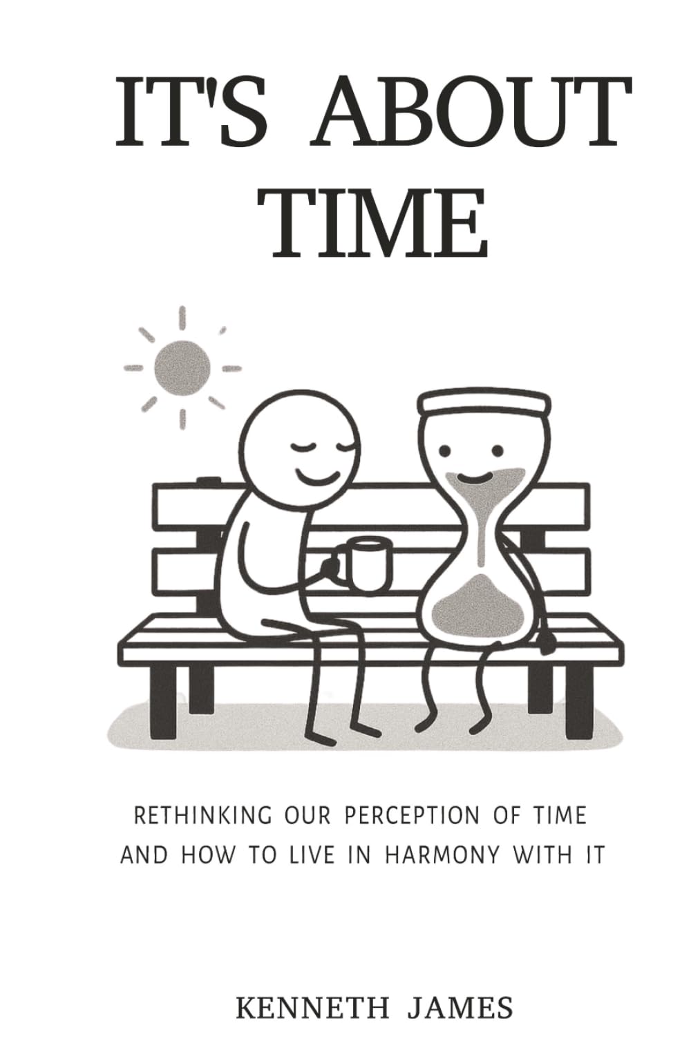 It's About Time: Rethinking Our Perception Of Time – And How To Live In Harmony With It