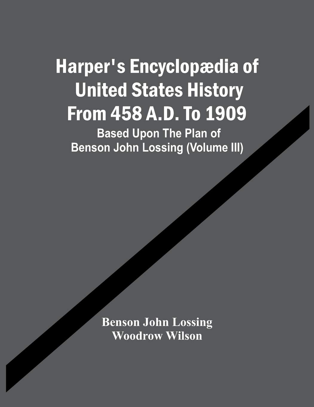 Harper'S Encyclopædia Of United States History From 458 A.D. To 1909: Based Upon The Plan Of Benson John Lossing (Volume Iii)