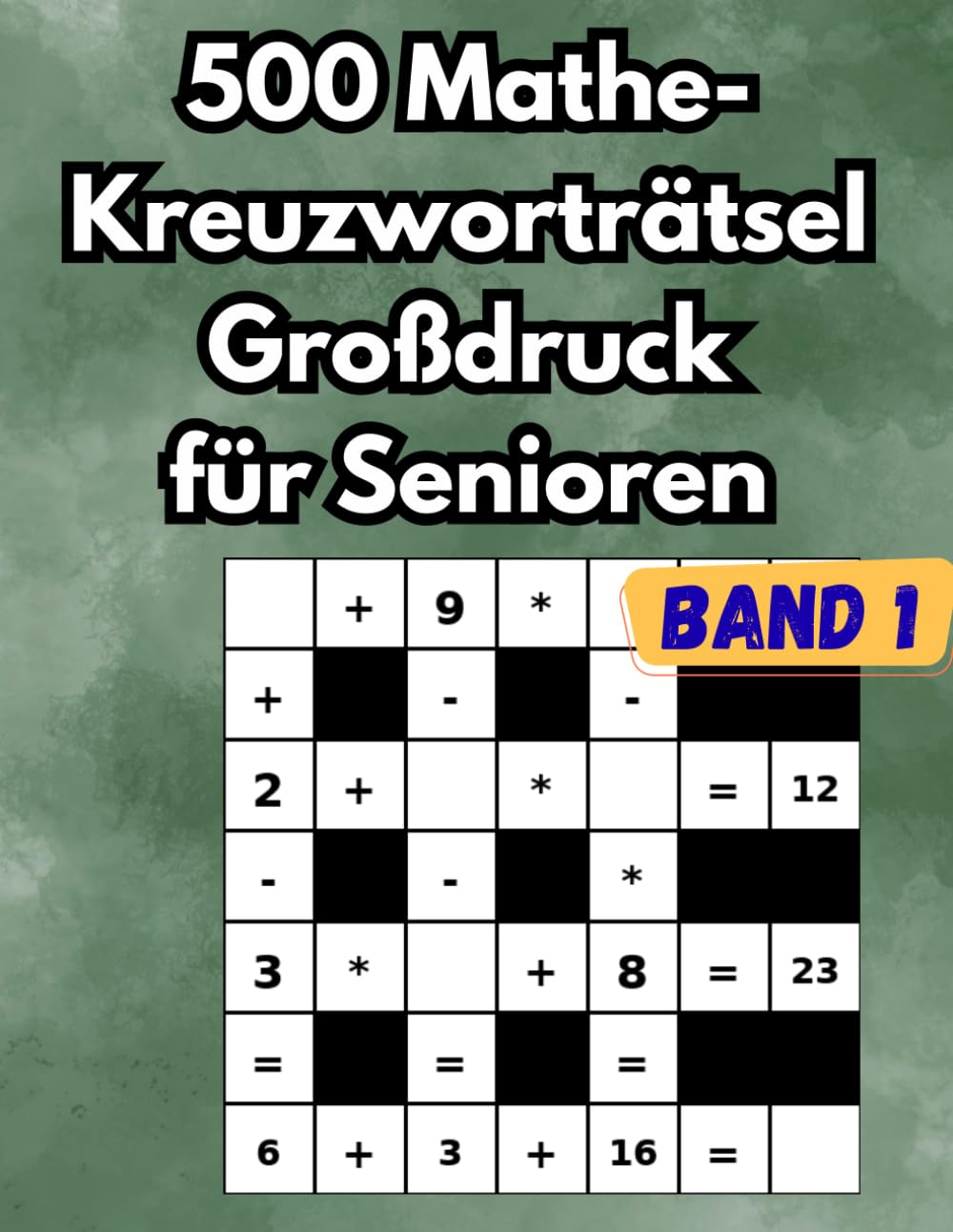 500 Mathe-Kreuzworträtsel Großdruck für Senioren, Rentner und Erwachsene (Band 1): Das große Logikrätsel-Buch für Gehirnjogging und Gedächtnistraining – In großer Schrift