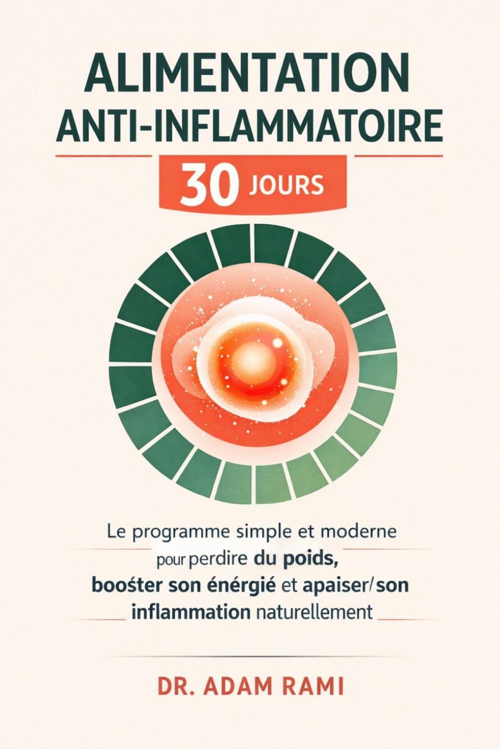 Alimentation Anti-Inflammatoire 30 Jours: Le programme simple et moderne pour perdre du poids, booster son énergie et apaiser son inflammation naturellement