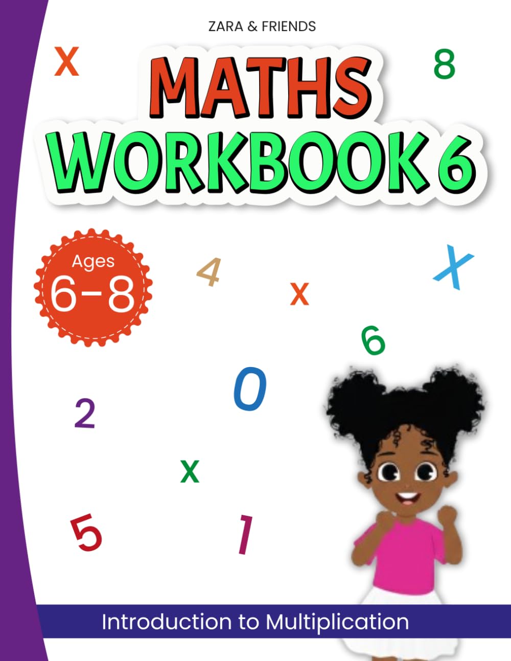 Zara & Friends: Maths Workbook 6: Introduction to Multiplication