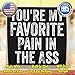 You're My Favorite Pain In The Ass - Wooden Sign - Farmhouse Home - Great Must Haves Couples Bedroom Decor, Quotes, Signs for Home Decor, Funny Gifts for Her