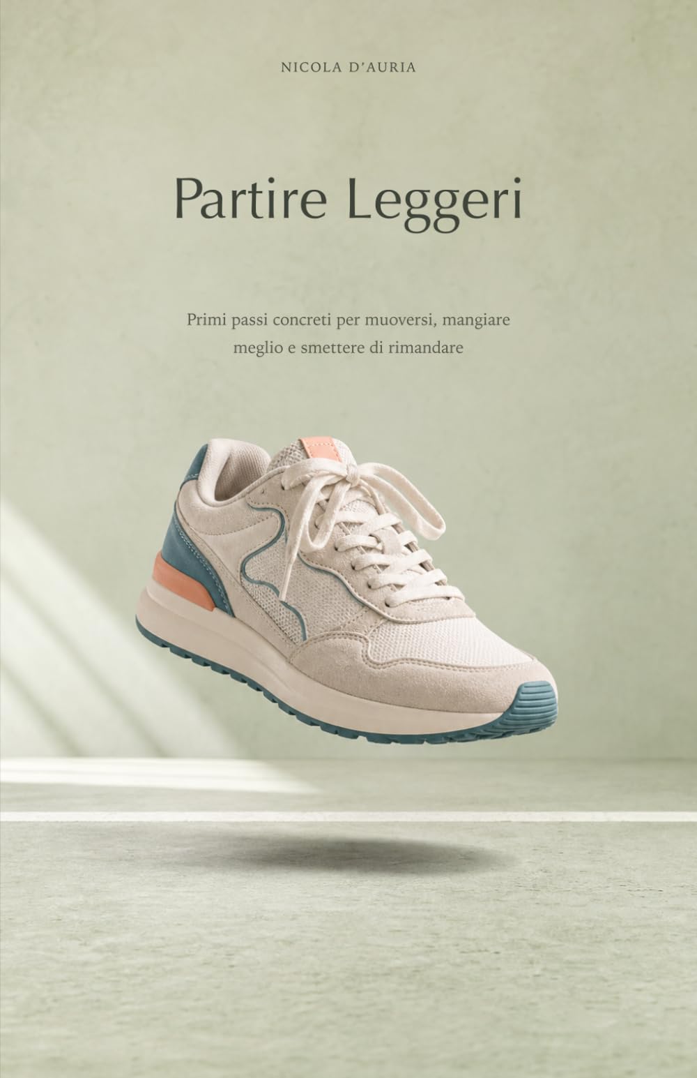 Partire leggeri: Primi passi concreti per muoversi, mangiare meglio e smettere di rimandare