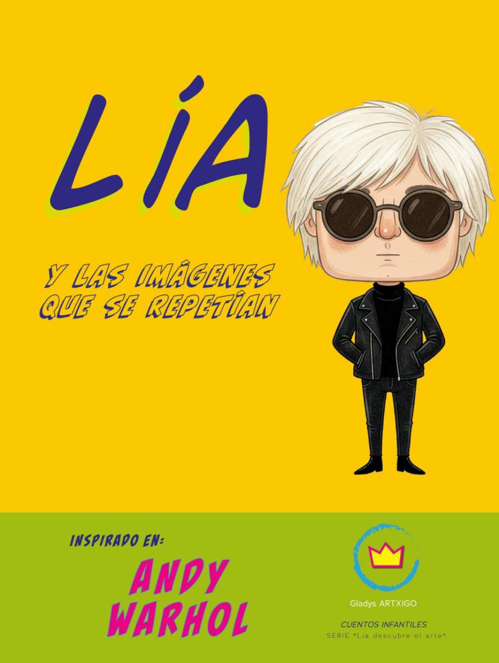 Lía y las imágenes que se repetían; Inspirado en Andy Warhol: cuentos infantiles educativos (Lía descubre el arte)