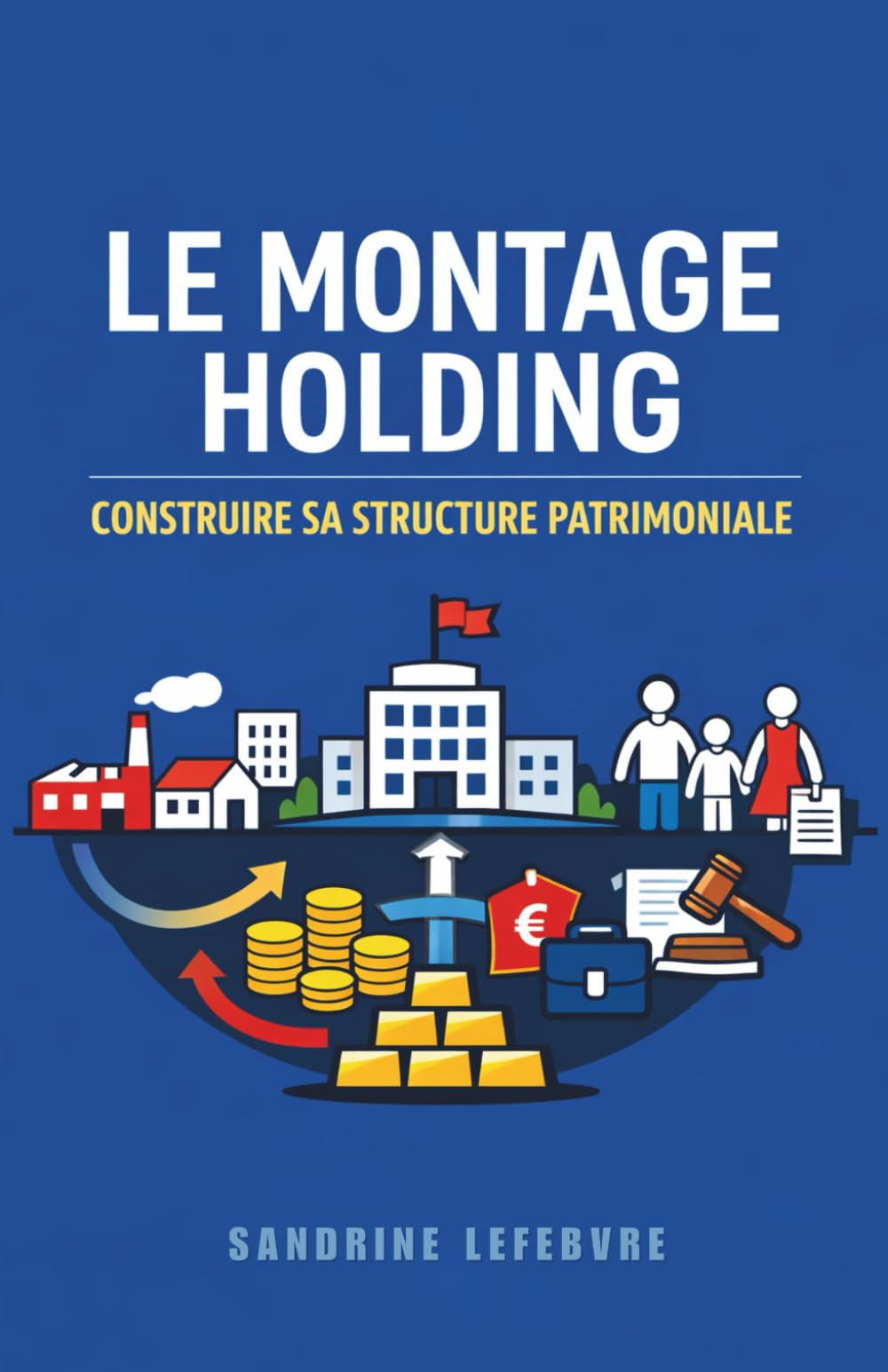 Le Montage Holding : Construire Sa Structure Patrimoniale (L'Architecture Patrimoniale Avancée : Holding, Investissement et Transmission)