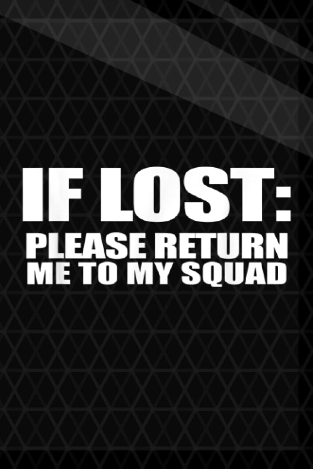 Career Plan - If Lost Please Return Me To My Squad - Popular Quote