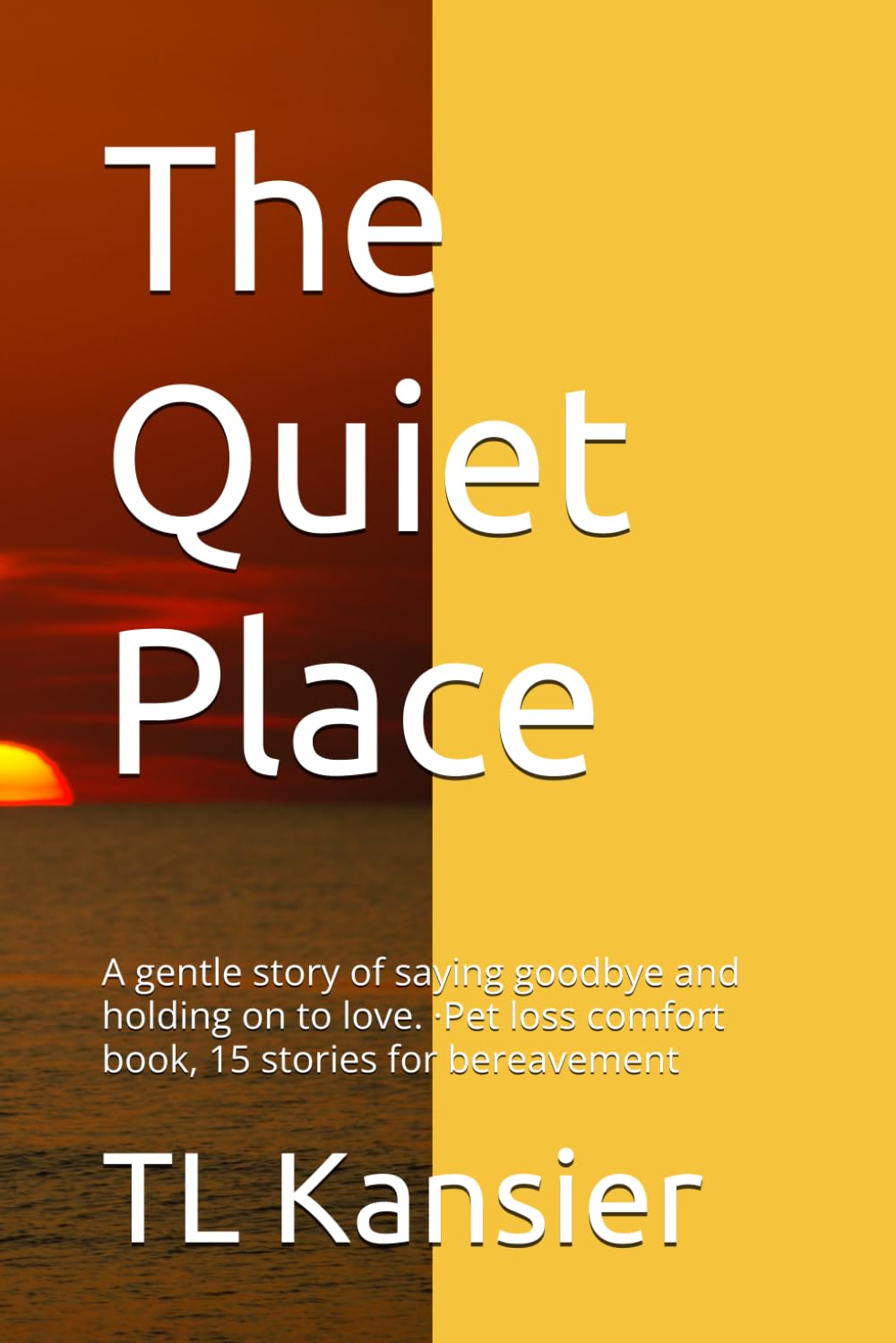 The Quiet Place: A gentle story of saying goodbye and holding on to love. ·Pet loss comfort book, 15 stories for bereavement