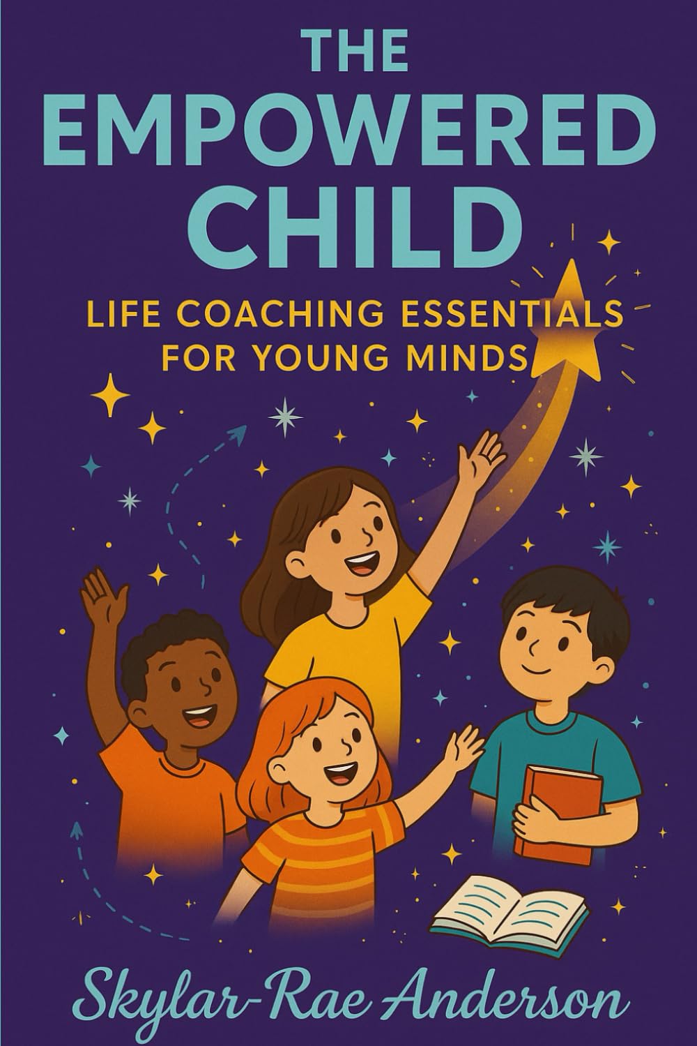 The Empowered Child: Life Coaching Essentials for Young Minds