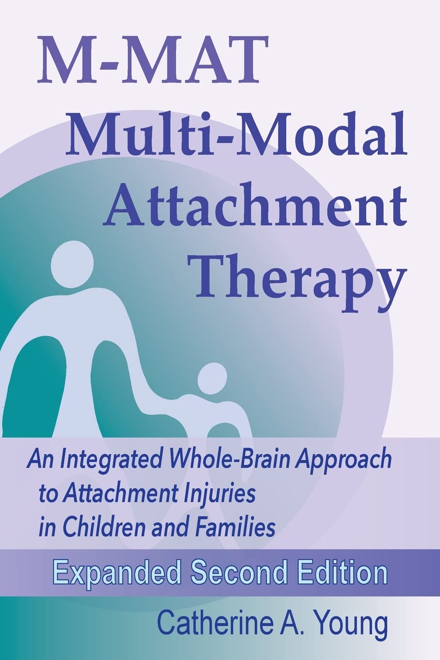 M-MAT Multi-Modal Attachment Therapy: An Integrated Whole-Brain Approach to Attachment Injuries in Children and Families Paperback – April 8, 2021