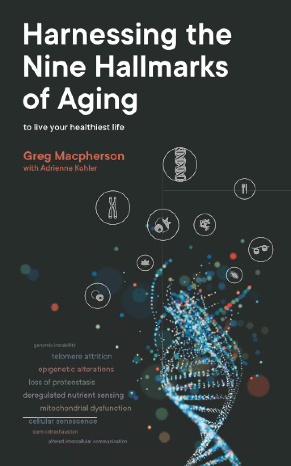 Harnessing the Nine Hallmarks of Aging: To Live Your Healthiest Life