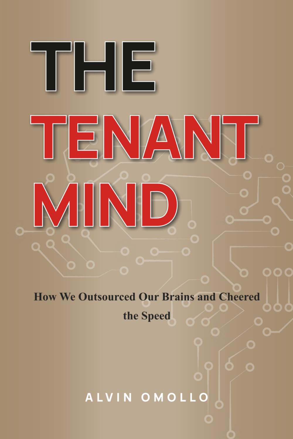 THE TENANT MIND: How We Outsourced Our Brains and Cheered the Speed