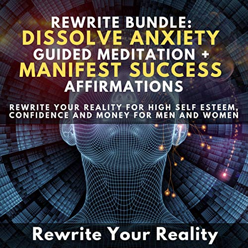 Rewrite Bundle: Dissolve Anxiety Guided Meditation + Manifest Success Affirmations by Rewrite Your Reality episode artwork