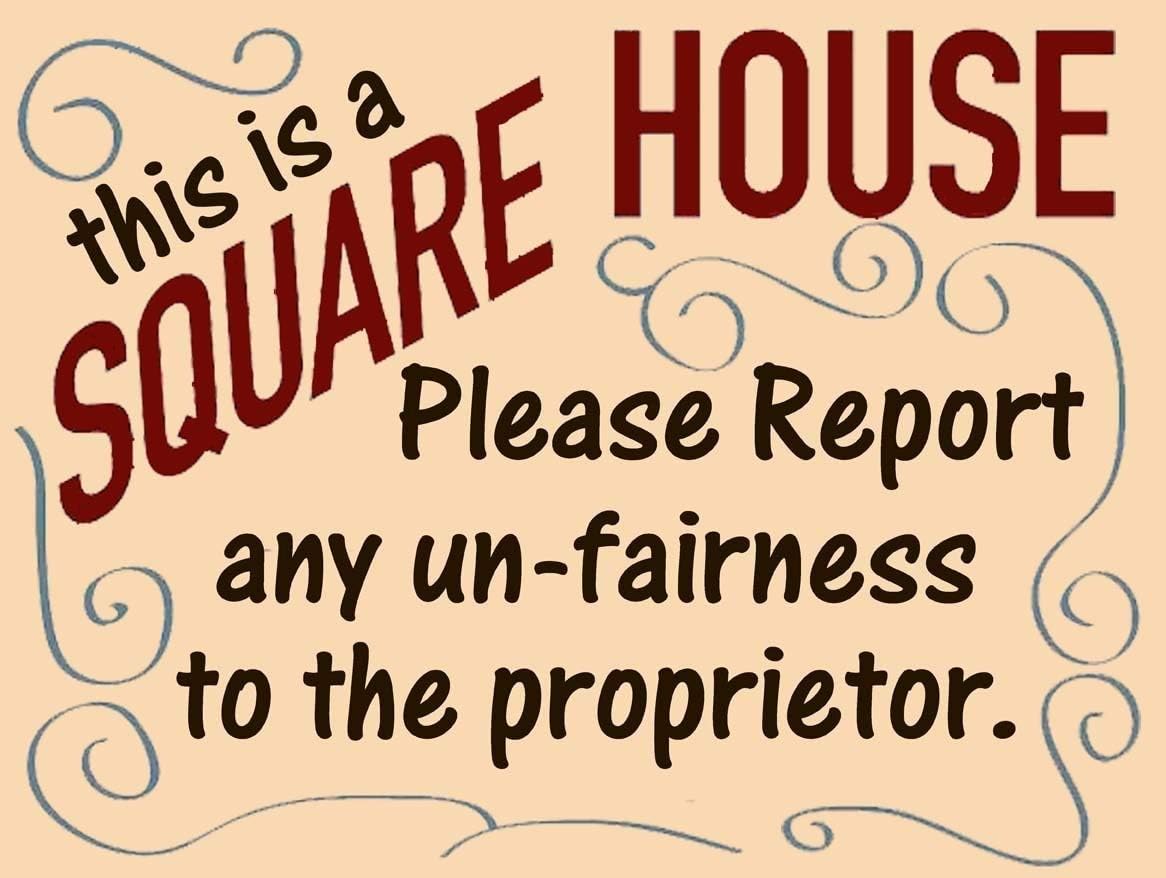 This is a Square House Report Any Unfairness to The Proprietor Cheers Metal Sign