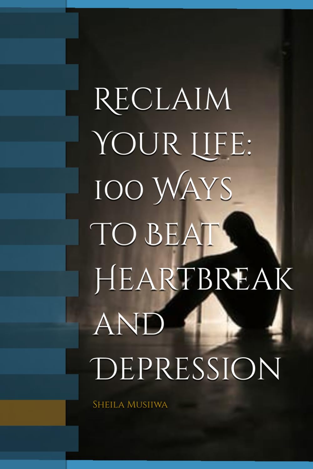 Reclaim Your Life: Ways To Beat Heartbreak and Depression
