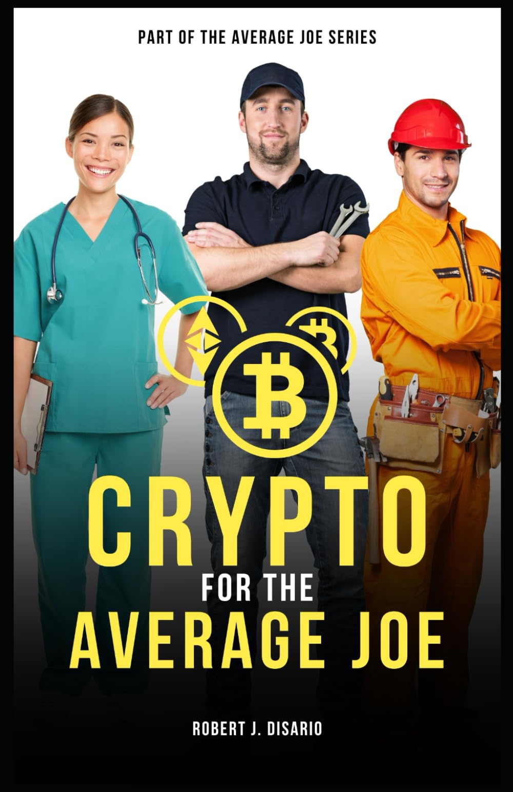 Crypto for the Average Joe: A Comprehensive Guide for the Average Person to  Invest In and Make Money with Cryptocurrency: Disario, Robert:  9798877088436: Books - Amazon.ca
