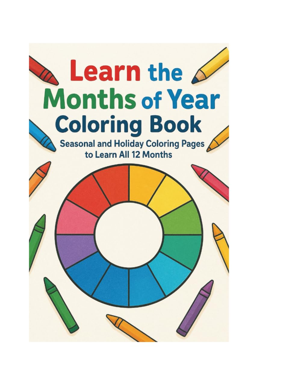 Learn the Months of the Year Coloring Book: Seasonal and Holiday Coloring Pages to Learn All 12 Months