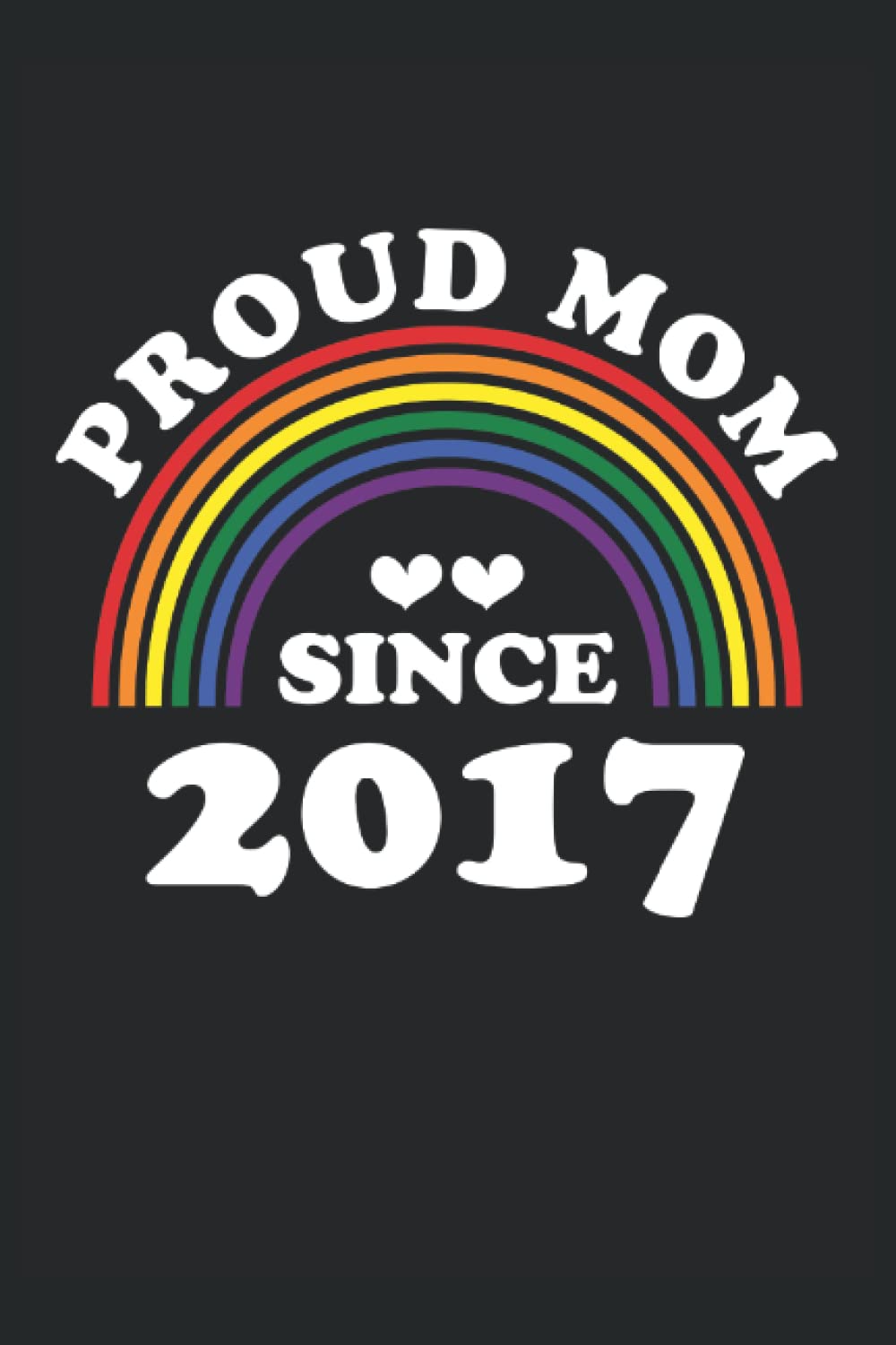 Pride Month Gifts : Proud Dad Since 2017: Rainbow Color Design Equal Rights Journal Closed Fist Gay Pride, 120 Pages 6 x 9 Inches LGBTQ Themed Gift Ideas Lined Notebook