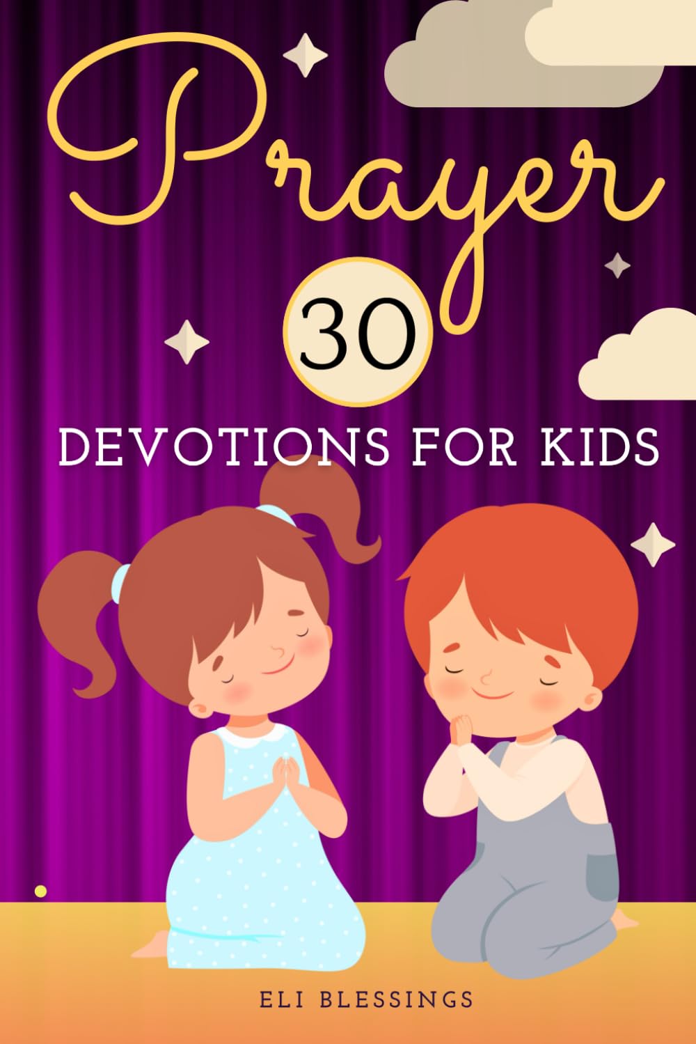 Prayer: 30 Devotions for Kids: Simple Daily Prayers and Reflections for Young Hearts (Prayers for Little Hearts)