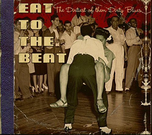 Eat to the Beat - The Dirtiest of them Dirty Blues