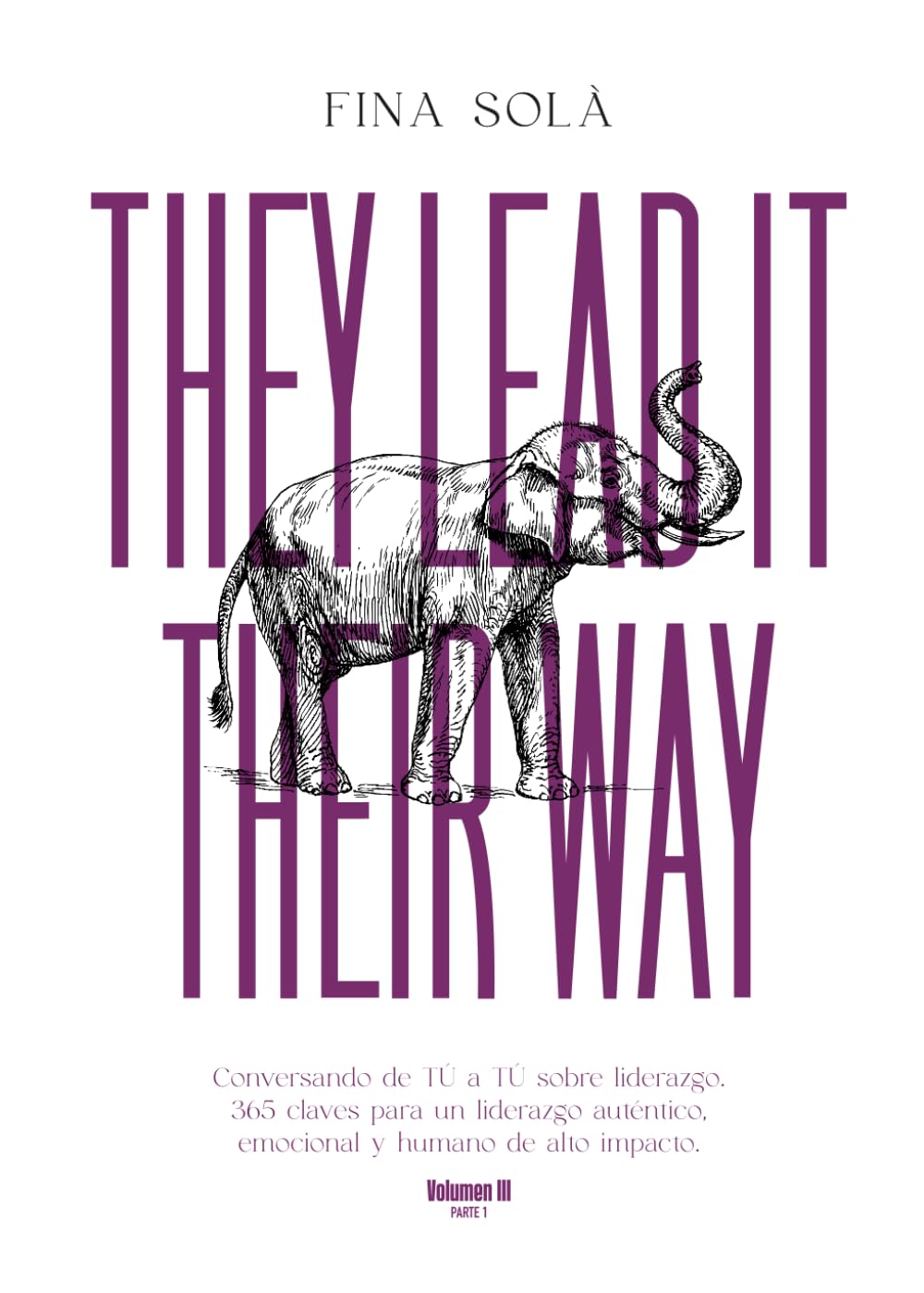 THEY LEAD IT THEIR WAY: Conversando de TÚ a TÚ sobre liderazgo. 365 claves para un liderazgo auténtico, emocional y humano de alto impacto (Trilogía ... y humanista de alto impacto I lead it my way)