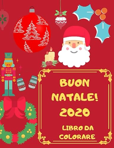 Buon Natale 2020 : Libro da Colorare: Album da colorare per bambini | 25 Bellissime Illustrazioni da colorare con Renne, Pupazzi, Palline e tanti ... disegni natalizi con sfondo colorabile