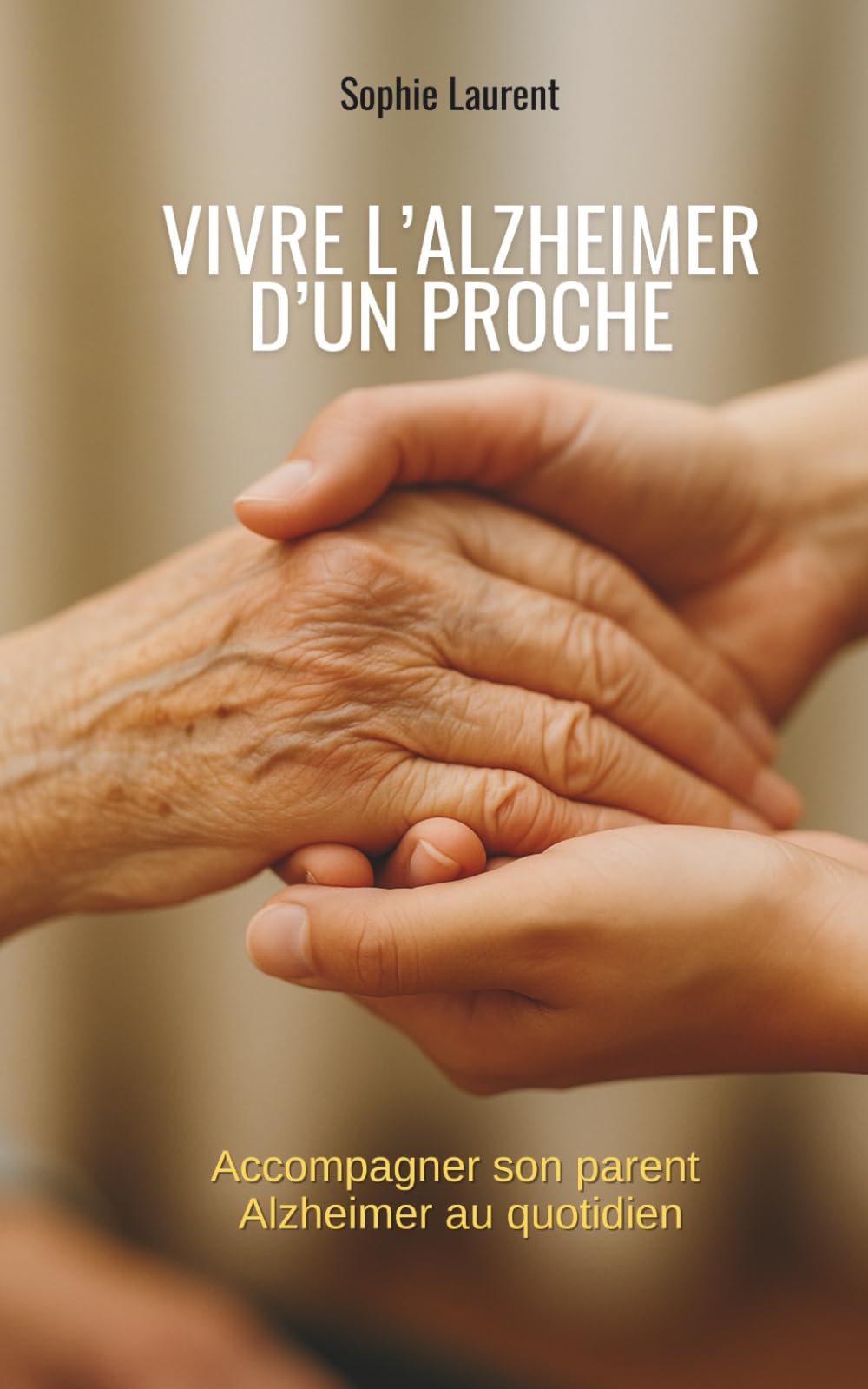Vivre l’alzheimer d’un proche: accompagner son parent Alzheimer au quotidien