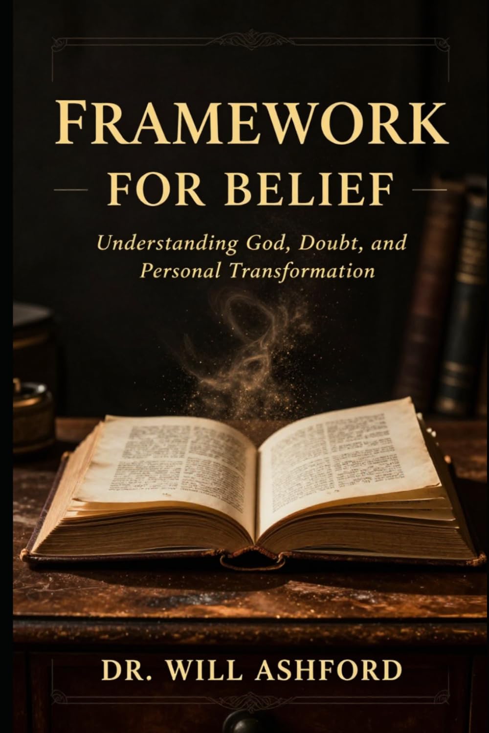 Framework of Belief: Understanding God, Doubt, and Personal Transformation (Holding the Pen Series)