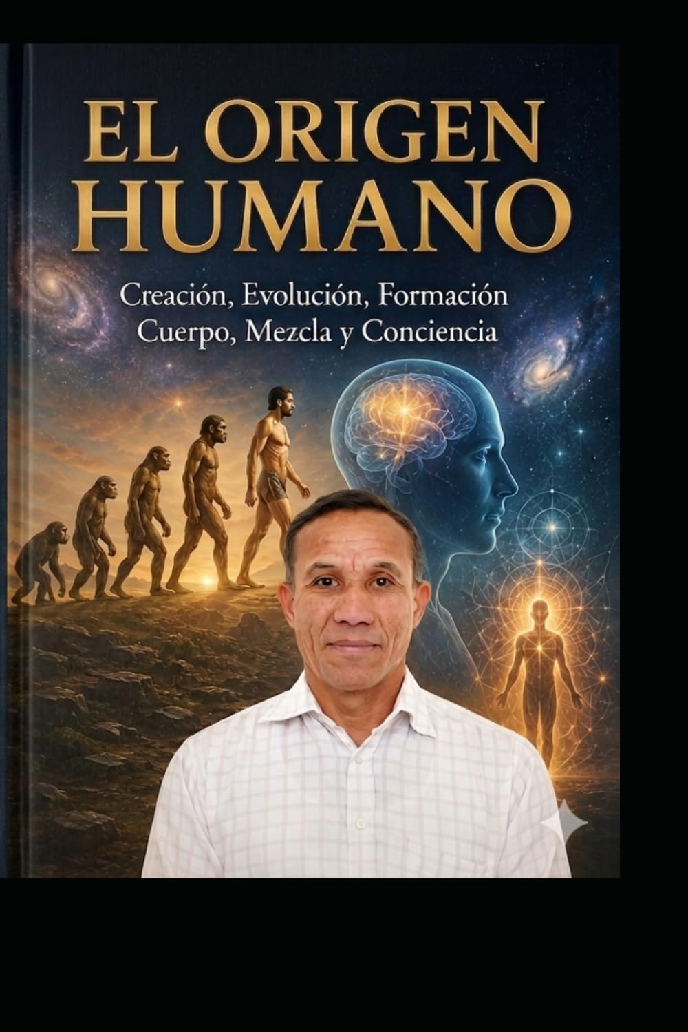 LIBRO EL ORIGEN HUMANO: Creación, Evolución, Formación Cuerpo, Mezcla y Conciencia