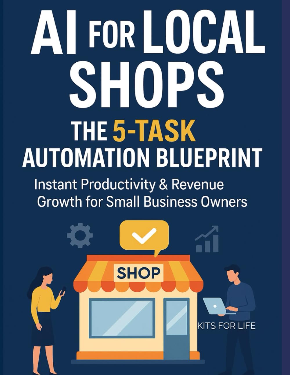 AI for Local Shops: The 5-Task Automation Blueprint | Instant Productivity & Revenue Growth for Small Business Owners