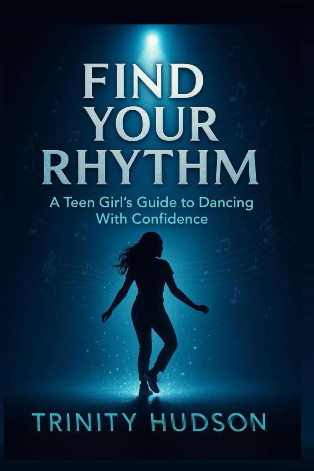 FIND YOUR RHYTHM: A Teen Girl's Guide To Dancing With Confidence
