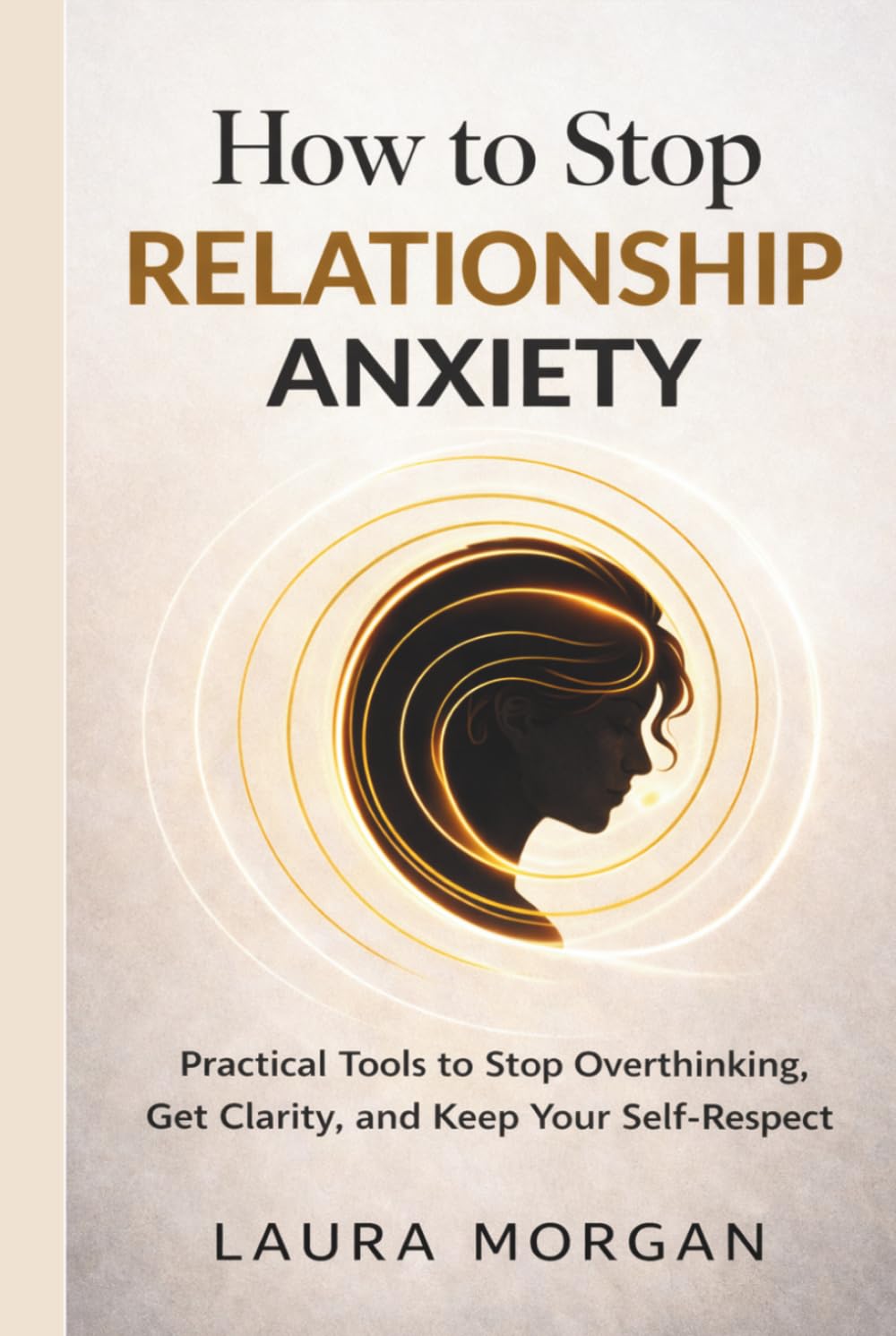 How to Stop Relationship Anxiety: Practical Tools to Stop Overthinking, Get Clarity, and Keep Your Self-Respect