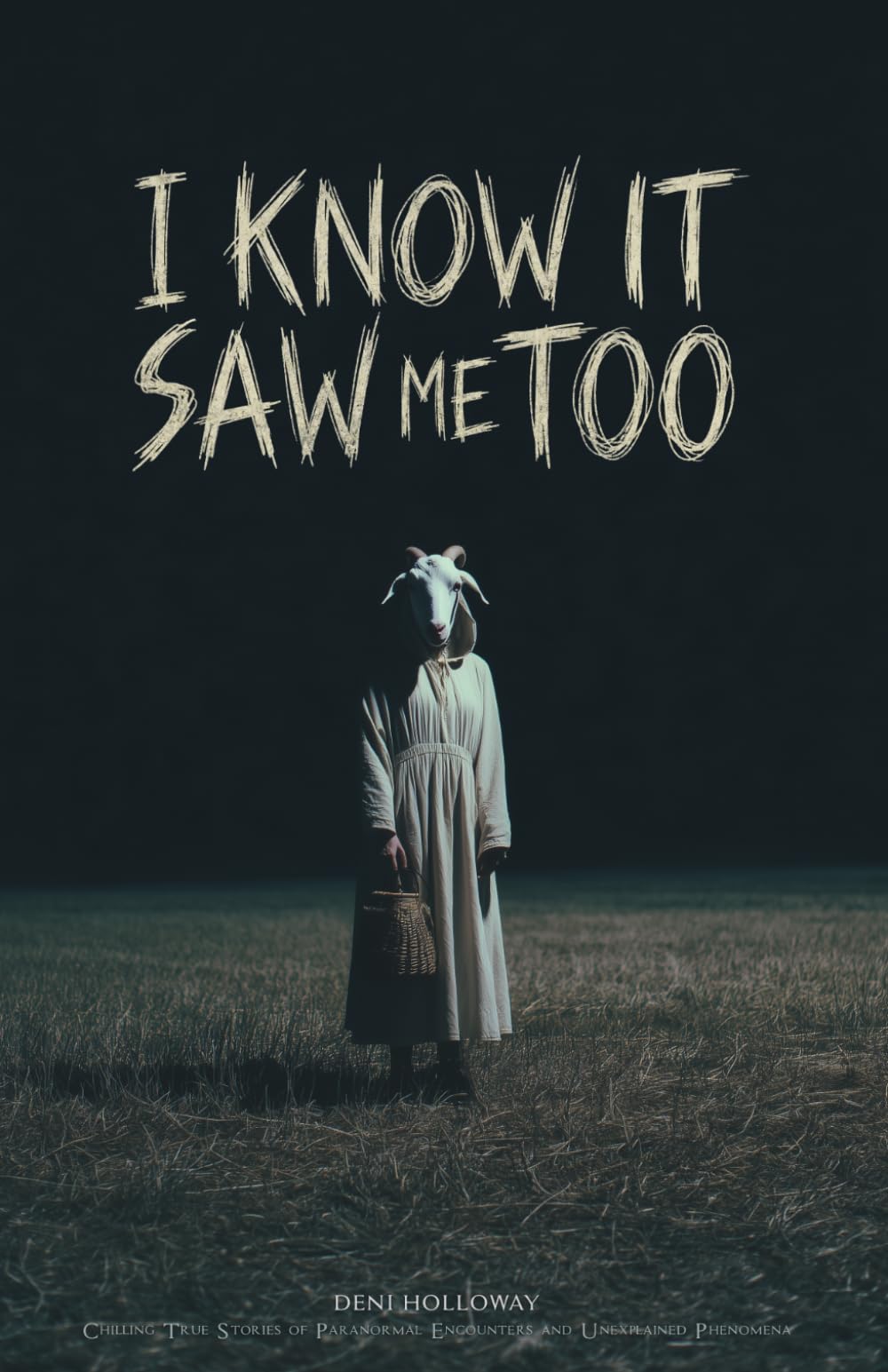 I Know It Saw Me Too: Chilling True Stories of Paranormal Encounters and Unexplained Phenomena