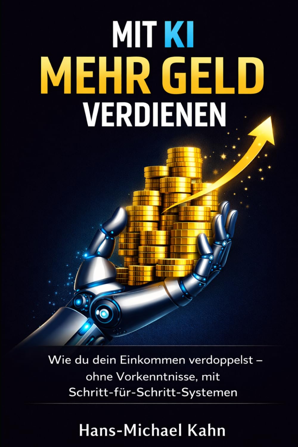 Mit KI mehr Geld verdienen: Wie du dein Einkommen verdoppelst – ohne Vorkenntnisse, mit klaren Schritt-für-Schritt-Systemen
