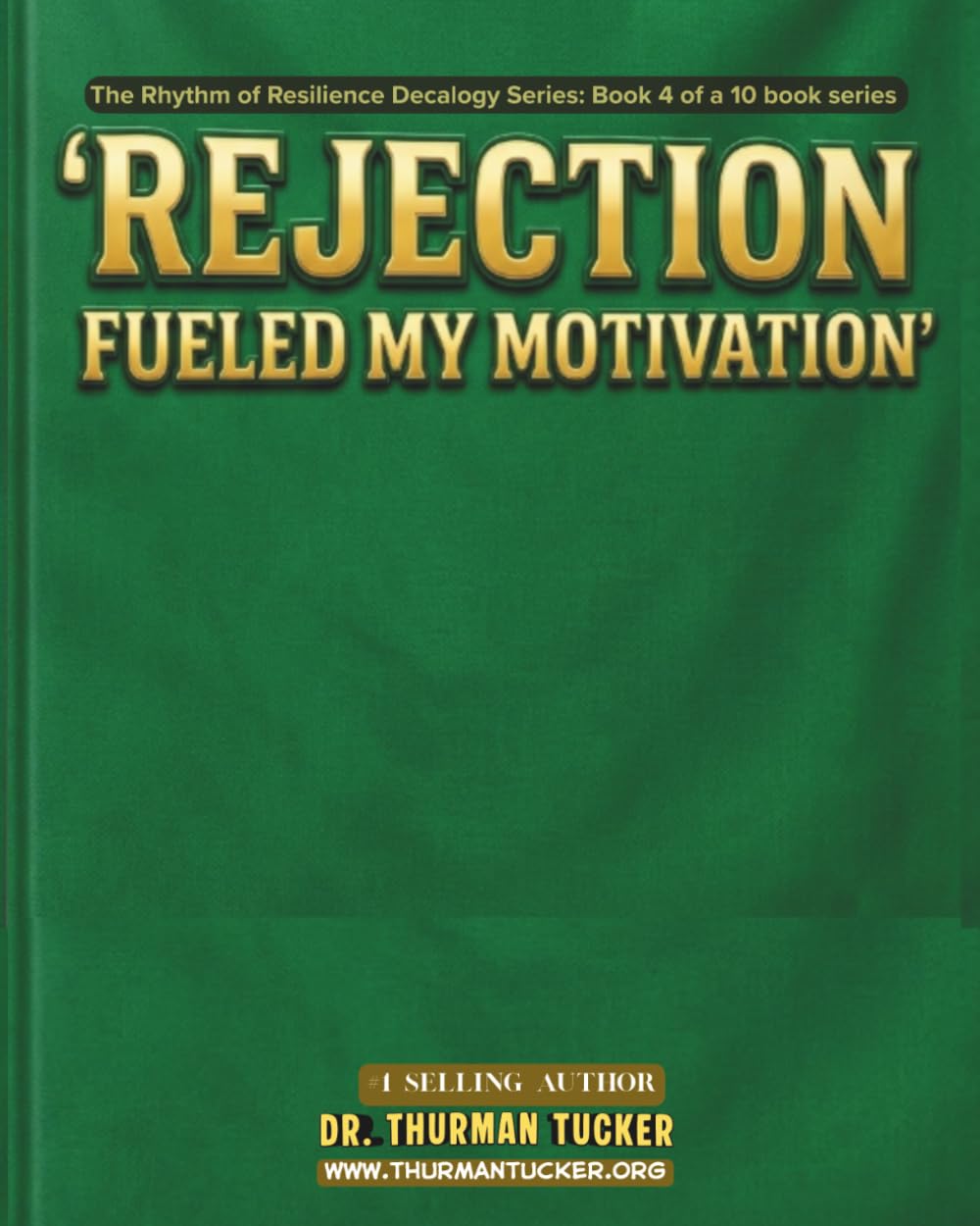 Rejection Fueled My Motivation: Book 4 of The Rhythm of Resilience Decalogy Series